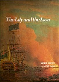 The Lily and the Lion: Royal France, Great Britain (Imperial Visions Series: The Rise and Fall of Empires)