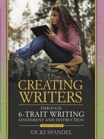 Creating Writers Through 6-Trait  Writing Assessment and Instruction (4th Edition)