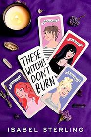 These Witches Don't Burn (These Witches Don't Burn, Bk 1)