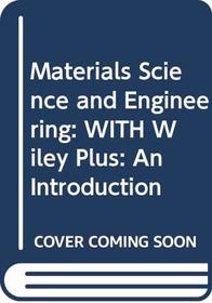 Materials Science and Engineering: WITH Wiley Plus: An Introduction