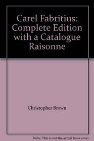 Carel Fabritius: Complete Edition with a Catalogue Raisonne