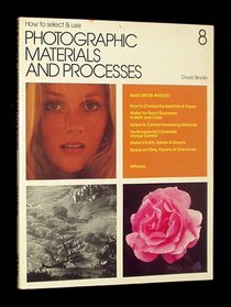 How to Select and Use Photographic Materials and Processes
