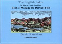 The English Lakes: Derwent Fells Bk. 1: The Hills, the People, Their History - An Illustrated Walking Guide, Complete with Local History