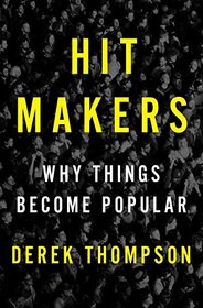 Hit Makers: Why Things Become Popular
