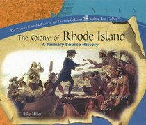 The Colony Of Rhode Island: A Primary Source History (Primary Source Library of the Thirteen Colonies and the Lost Colony.)