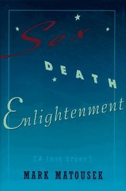 Sex, Death, Enlightenment: A True Story