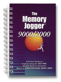 The Memory Jogger 9000/2000: A Pocket Guide to Implementing the ISO 9001 Quality Systems Standard Based on BSR/ISO/ASQ Q9001-2000