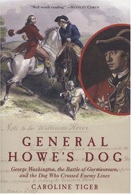 General Howe's Dog: George Washington, the Battle for Germantown and the Dog Who Crossed Enemy Lines
