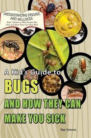 A Kid's Guide to Bugs and How They Can Make You Sick