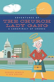 Adventures of the Church-Lady Gang a Conspiracy of Crones