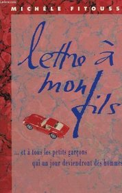 Lettre a mon fils: Et a tous les petits garcons qui un jour deviendront des hommes (French Edition)