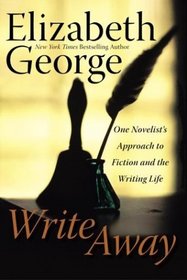 Write Away : One Novelist's Approach to Fiction and the Writing Life (George, Elizabeth)