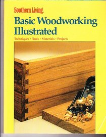 Basic Woodworking Illustrated (Southern Living Home Improvement)