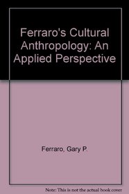 Study Guide for Ferraro's Cultural Anthropology: An Applied Perspective, 6th