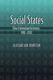 Social States: China in International Institutions, 1980-2000 (Princeton Studies in International History and Politics)