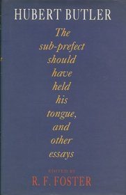 The Sub-prefect Should Have Held His Tongue, and Other Essays