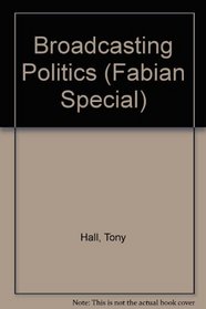 Broadcasting Politics (Fabian Special)