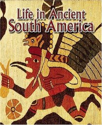 Life In Ancient South America (Peoples of the Ancient World)
