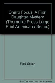 Sharp Focus: A First Daughter Mystery (Thorndike Press Large Print Americana Series)