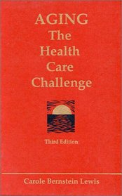 Aging: The Health Care Challenge : An Interdisciplinary Approach to Assessment and Rehabilitative Management of the Elderly