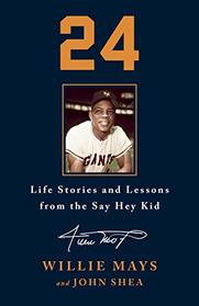 24: Life Stories and Lessons from the Say Hey Kid