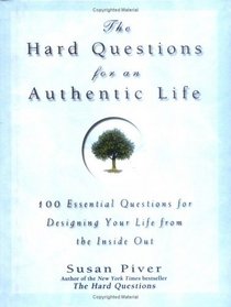 The Hard Questions for an Authentic Life : 100 Essential Questions for Tapping into Your Inner Wisdom