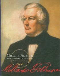 Millard Fillmore: Our Thirteenth President (Presidents of the U.S.a.)