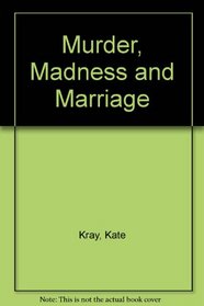 Murder, Madness and Marriage