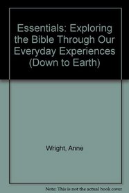 Essentials: Exploring the Bible Through Our Everyday Experiences (Down to Earth)