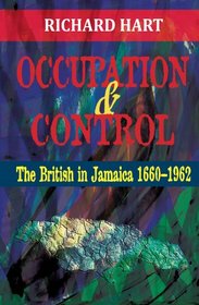 Occupation & Control: the British in Jamaica 1660-1962