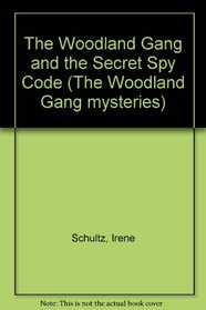 The Woodland Gang and the Secret Spy Code (Schultz, Irene, Woodland Gang Mysteries, Bk. 8.)