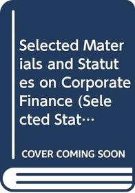 Corporate Finance: Selected Materials and Statutes (2004 edition)