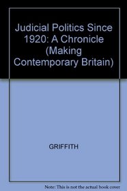 Judicial Politics Since 1920: A Chronicle (Making Contemporary Britain)
