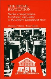 The Retail Revolution: Market Transformation, Investment, and Labor in the Modern Department Store