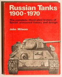Russian Tanks, 1900-1970: The Complete Illustrated History of Soviet Armoured Theory and Design.