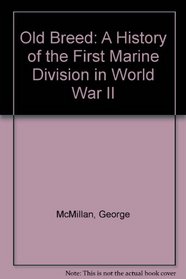 Old Breed: A History of the First Marine Division in World War II