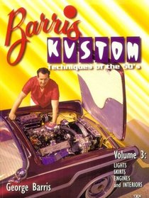 Barris Kustom Techniques of the 50's: Lights, Skirts, Engine and Interiors (Barris Kustom Techniques of the 50's , Vol 3)