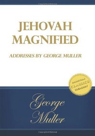 Jehovah Magnified: Addresses by George Muller