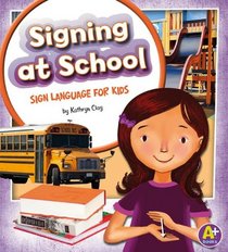 Signing at School: Sign Language for Kids (A+ Books)