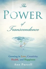 The Power of Transcendence: Growing in Love, Creativity, Health, and Happiness