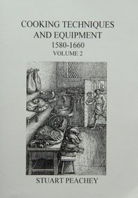 Cooking Equipment and Techniques, 1580-1660: v. 2 (Early Seventeenth Century Food)