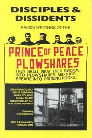 Disciples & Dissidents: Prison Writings of the Prince of Peace Plowshares