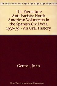 The Premature Antifascists: North American Volunteers in the Spanish Civil War 1936-1939 : An Oral History