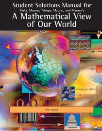Student Solutions Manual for Parks/Musser/Trimpe/Maurer/Maurer's A Mathematical View of Our World