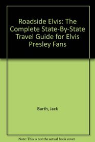 Roadside Elvis: The Complete State-By-State Travel Guide for Elvis Presley Fans