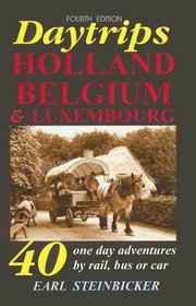 Daytrips Holland, Belgium & Luxembourg: 40 One-Day Adventures by Rail, Bus or Car, Fourth Edition