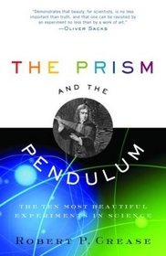 The Prism and the Pendulum : The Ten Most Beautiful Experiments in Science