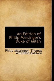 An Edition of Philip Massinger's Duke of Milan