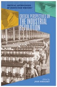 Critical Perspectives on the Industrial Revolution (Critical Anthologies of Nonfiction Writing)