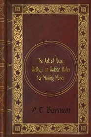 P. T. Barnum - The Art of Money Getting, or Golden Rules for Making Money